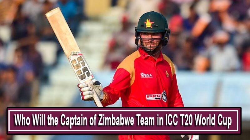 Who Will Be The Captain of the Zimbabwe in ICC T20 World Cup