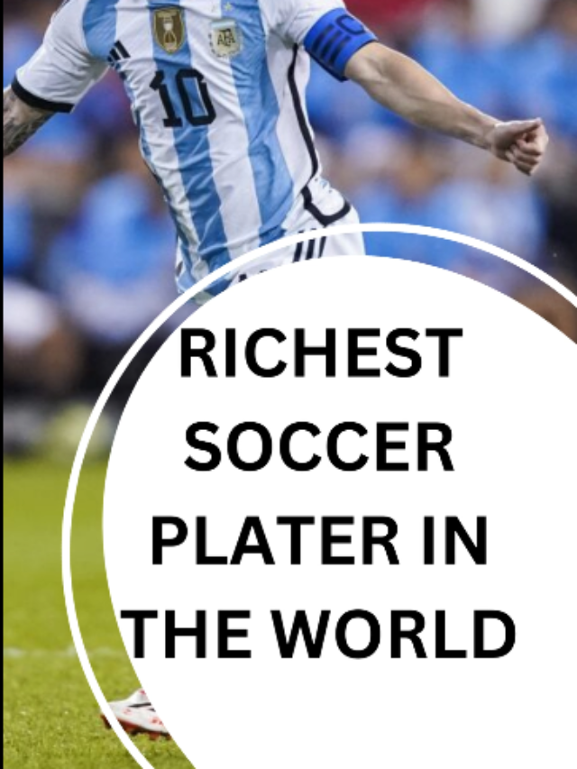 Richest Soccer Player in The World