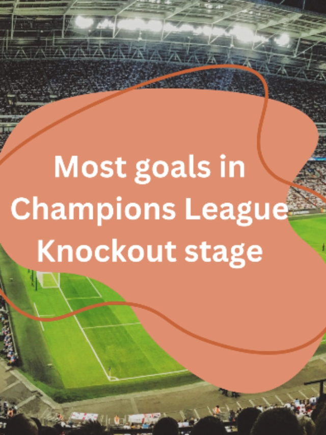 Most goals in Champions League Knockout stage